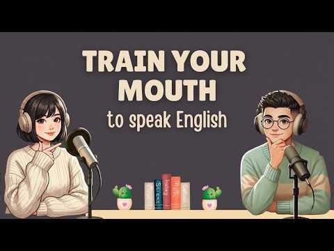 Train Your Mouth To Speak English , Easy Daily Life Conversation Podcast ,Learn English Fast