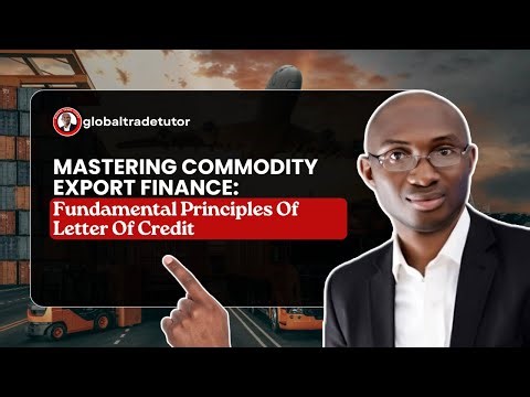 Mastering Commodity Export Finance | Fundamental Principles Of Letter Of Credit