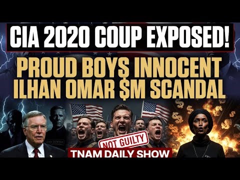 TNAM Daily: CIA 2020 Coup Exposed! Proud Boys Innocent, Ilhan Scandal