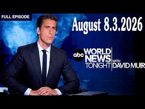 ABC World News Tonight With David Muir Full Episode - August 3, 2026