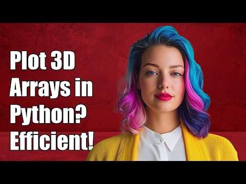 What is the most efficient way to plot 3d array in Python?