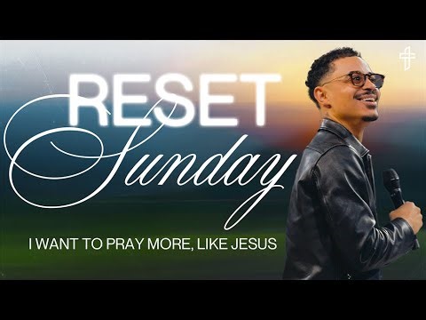 I Want To Pray More… Like Jesus // Reset Sunday // Pastor Charles Metcalf