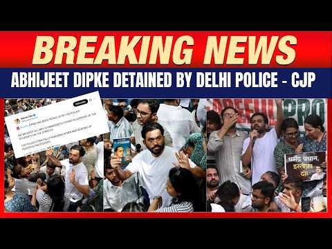 Abhijeet Dipke Detained by Delhi Police, says CJP | Breaking News