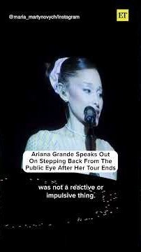 Ariana Grande Speaks Out On Stepping Back From the Public Eye After Her Tour Ends