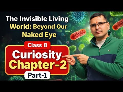 Class 8 Science Chapter 2 Part 1 | The Invisible Living World Full Explanation | Curiosity