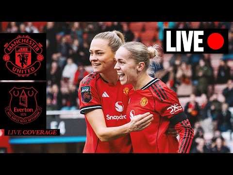LIVE MATCH 🔴 | Man Utd Women v Everton Women | Barclays WSL | FULL MATCH COVERAGE