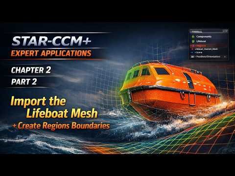 STAR-CCM+ Expert Applications (Ch2 Part 2) — Import the Lifeboat Mesh + Create Regions Boundaries
