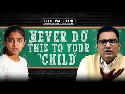 Never do this to your Child | Dr Ujjwal Patni