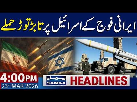 Iran Army Latest Attack on Isreal | 4 PM News Headlines | 23 March 2026 | SAMAA TV