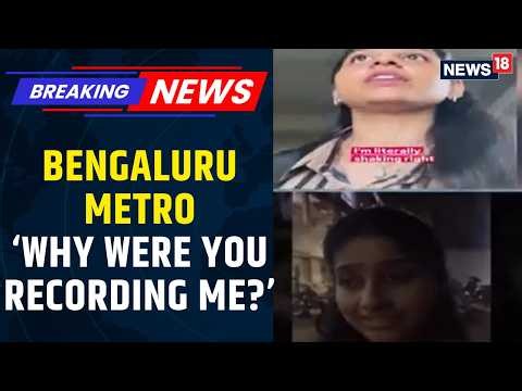 Bengaluru Metro Viral Video: “Why Were You Recording Me?” Woman Confronts Man, FIR Filed | News18