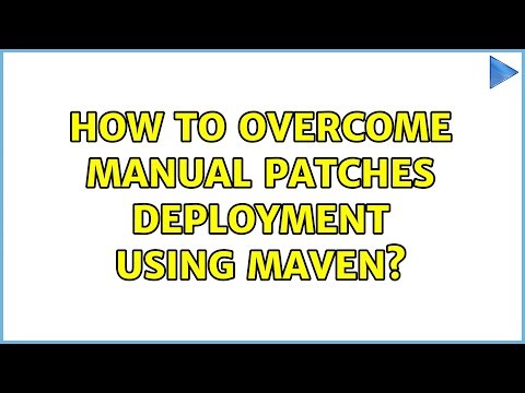How To Overcome Manual Patches deployment Using Maven?