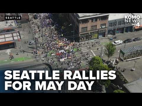 May Day demonstrations draw thousands across Seattle, western Washington