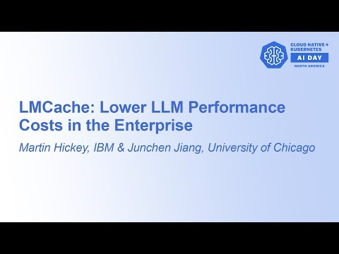 LMCache: Lower LLM Performance Costs in the Enterprise - Martin Hickey & Junchen Jiang
