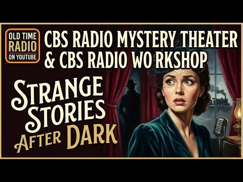 CBS Radio Mystery Theater & CBS Radio Workshop | Strange Stories After Dark