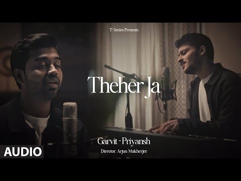 Theher Ja - (Full Audio) - Garvit-Priyansh | Aniket Shukla | New Hindi Song | T-Series