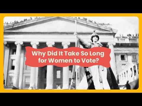Why Did It Take So Long for Women to Vote?
