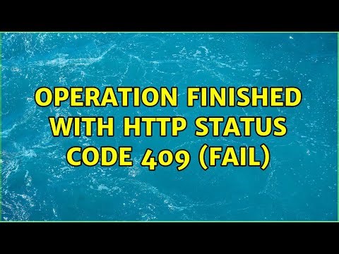 Operation finished with HTTP status code 409 (fail)