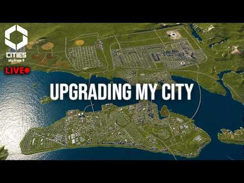 Upgrading My City | Streaming Cities Skylines II
