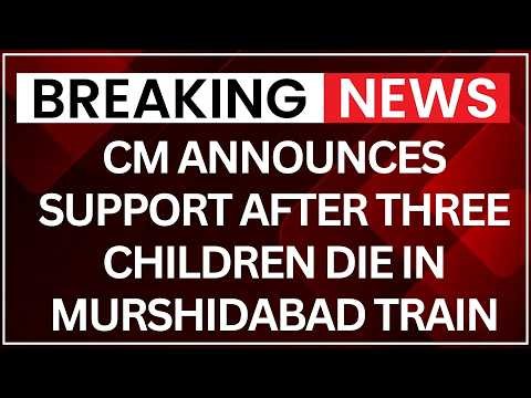 Murshidabad Train Accident: CM Announces Support After Three Children Die | Latest News | NewsX