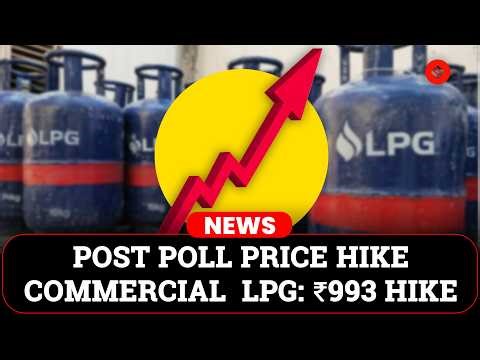 Commercial LPG Price Shock Just After Polls Conclude: ₹993 Hike | Small Businesses In Crisis