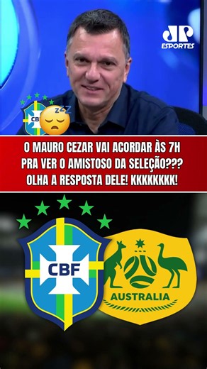 LOL! MAURO CEZAR RESPONDS IF HE'LL WAKE UP AT 7 AM TO WATCH THE BRAZILIAN NATIONAL TEAM MATCH!