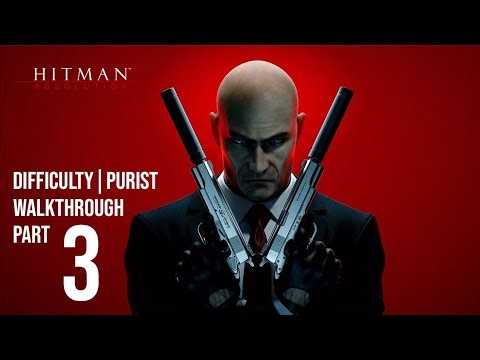 Hitman Absolution – Purist Difficulty Walkthrough | Part 3 | Silent Assassin, No HUD