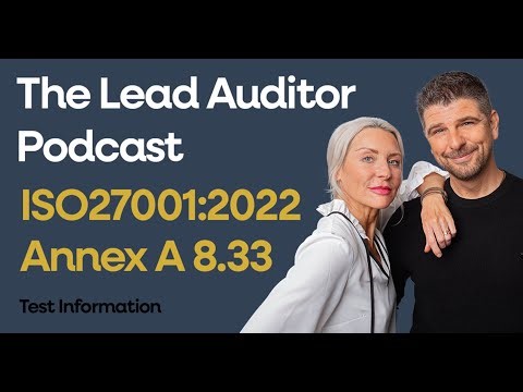 ISO 27001 Annex A 8.33 Test Information Explained Simply | The Lead Auditor Podcast