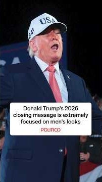 Donald Trump's 2026 closing message is extremely focused on men's looks