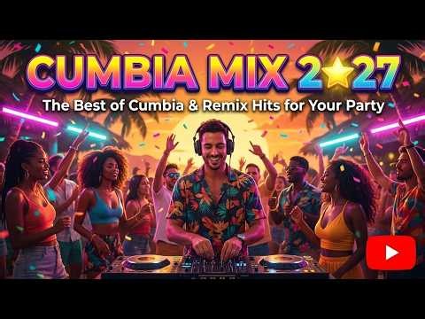 Cumbia Mix 2027 🌟 The Best of Cumbia & Remix Hits for Your Party