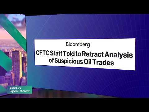 CFTC Staff Told to Retract Analysis of Suspicious Oil Trades