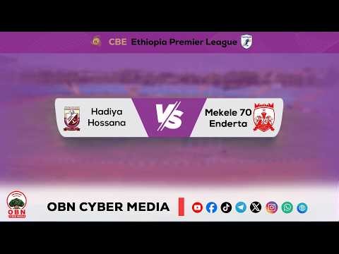 #CBE_Piriimiyeer Liigii Itiyoophiyaa#ሲቢኢ_ኢትዮጵያ ፕሪሚዬር ሊግ || Hadiya Hosana Vs Mekelle 70 Enderta