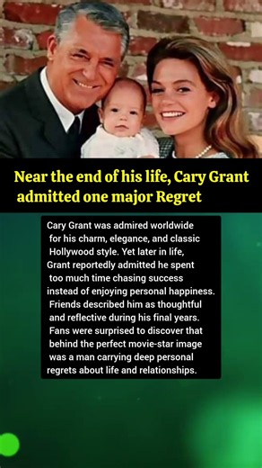 Near the end of his life, Cary Grant admitted one major Regret