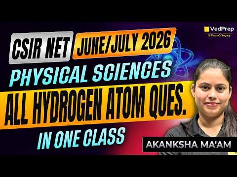 All Hydrogen Atom Questions in One Class | CSIR NET June/July 2026 Physical Sciences | VedPrep