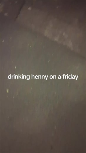 drinking henny on a friday