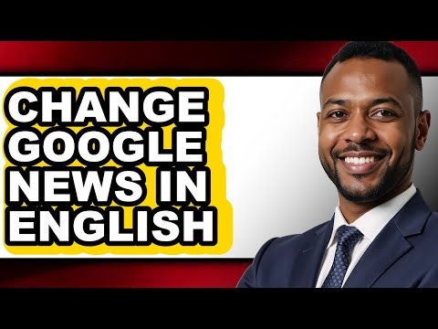 How to Change Google News in English - Full Guide