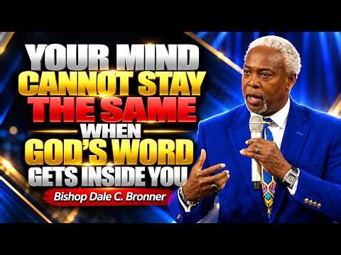 Your Mind Cannot Stay the Same When God’s Word Gets Inside You | Bishop Dale C. Bronner