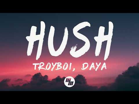 TroyBoi, Daya - HUSH (Lyrics)