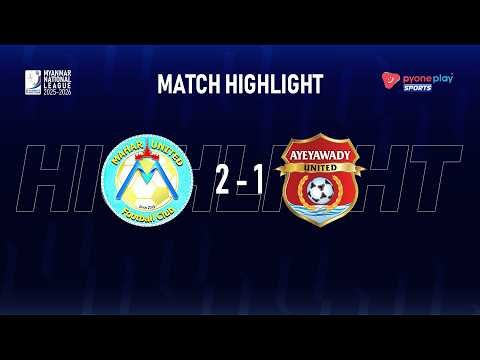 Match Highlights, MNL 2025-26, Week - 22, MAHAR UNITED 2 - 1 AYEYAWADY UNITED