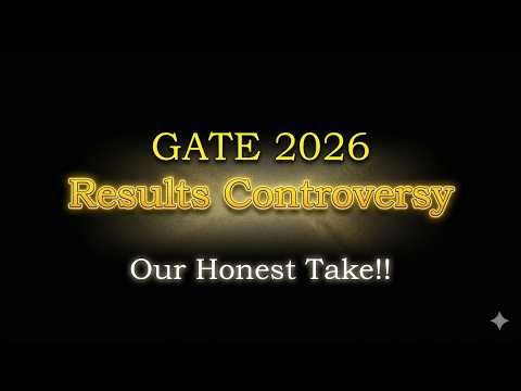 GATE 2026 Results Controversy | Our Honest Take!!