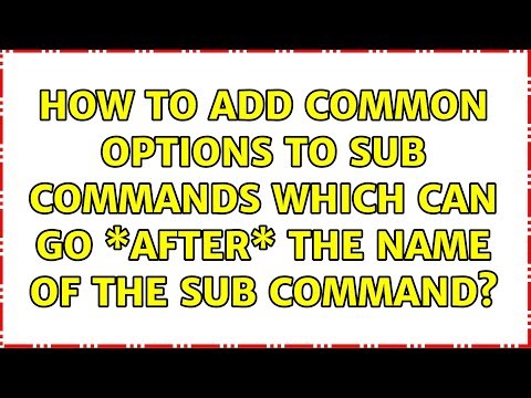 How to add common options to sub commands which can go \\*after\\* the name of the sub command?