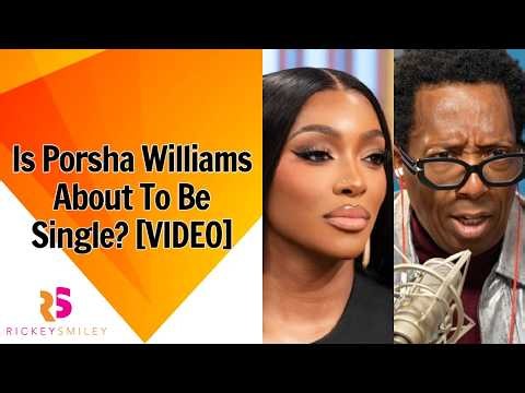 Is Porsha Williams About To Be Single?
