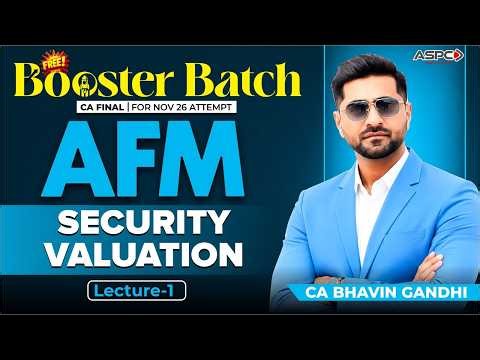 CA FINAL AFM Free Booster Batch | L1: Security Valuation for Nov 26 | CA Bhavin Gandhi