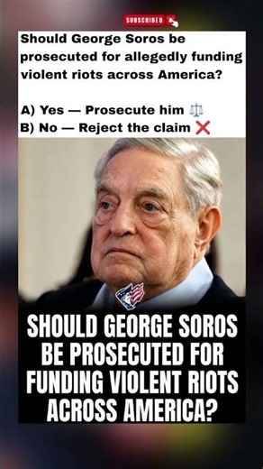 Should George Soros Be Prosecuted Over Alleged Protest Funding? YES or NO? 🇺🇸 #Poll