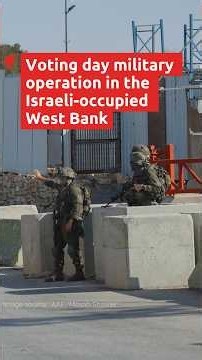 Israeli military operation in West Bank on voting day