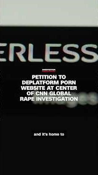 Petition to deplatform porn website at center of CNN global rape investigation