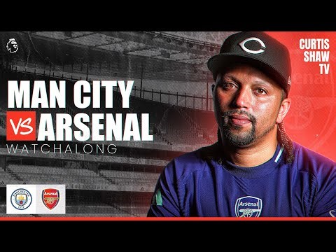 Man City V Arsenal Live Watchalong (Curtis Shaw TV)