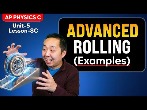 Advanced Rolling Motion Explained | AP Physics C - Unit 5 - Lesson 8C