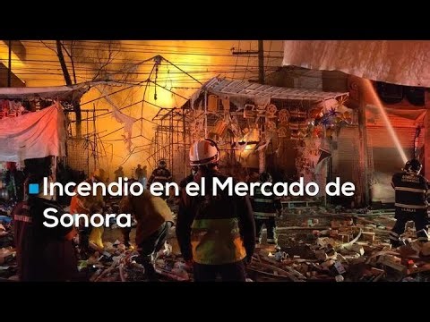 Tragedia en el Mercado de Sonora: más de 200 evacuados y puestos consumidos