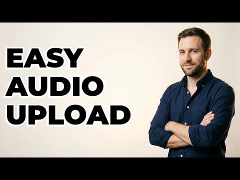 How To Properly Upload Your Podcast Audio?