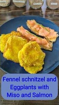 Fennel schnitzel and Eggplants with Miso and Salmon